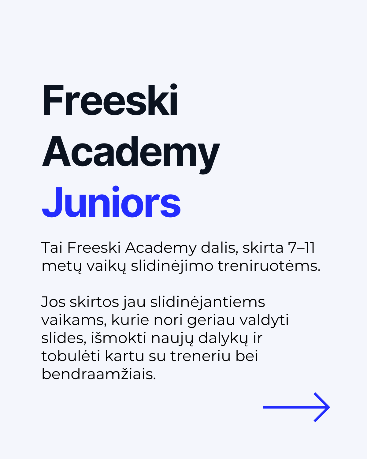 Freeski Academy Juniors. Treniruotės jau slidinėjantiems vaikams, norintiems geriau valdyti slides ir tobulėti su treneriu bei bendraamžiais.