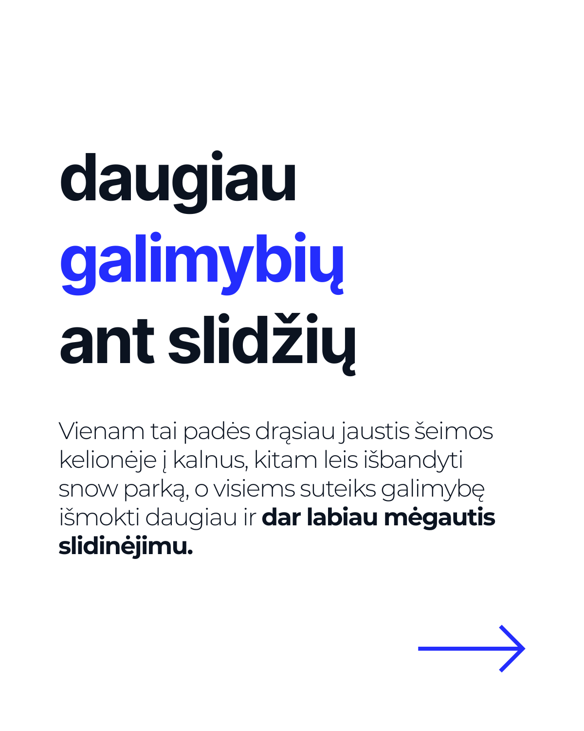 Daugiau galimybių ant slidžių: drąsiau jaustis kalnuose, išbandyti snow parką ir dar labiau mėgautis slidinėjimu.