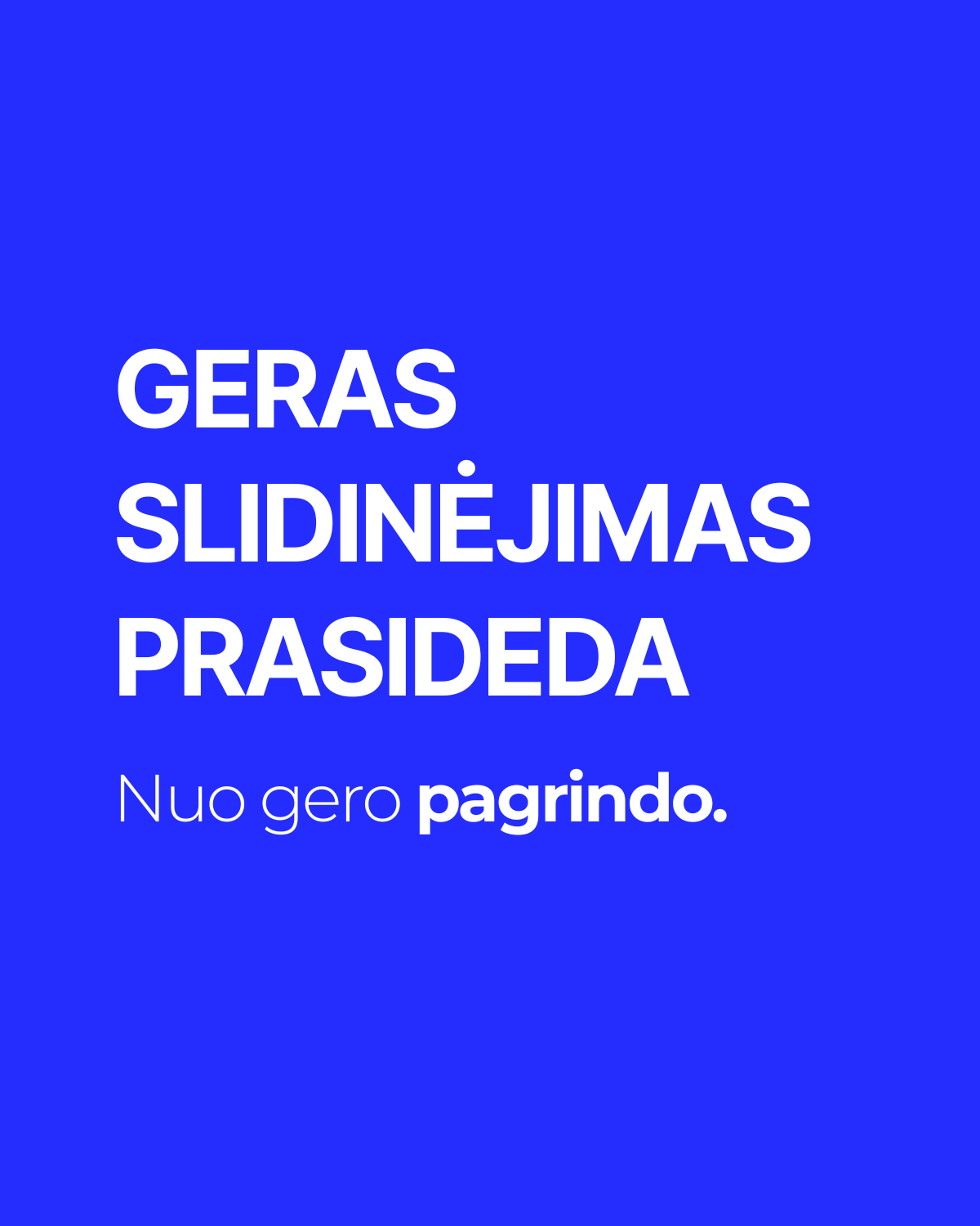 Geras slidinėjimas prasideda nuo gero pagrindo.